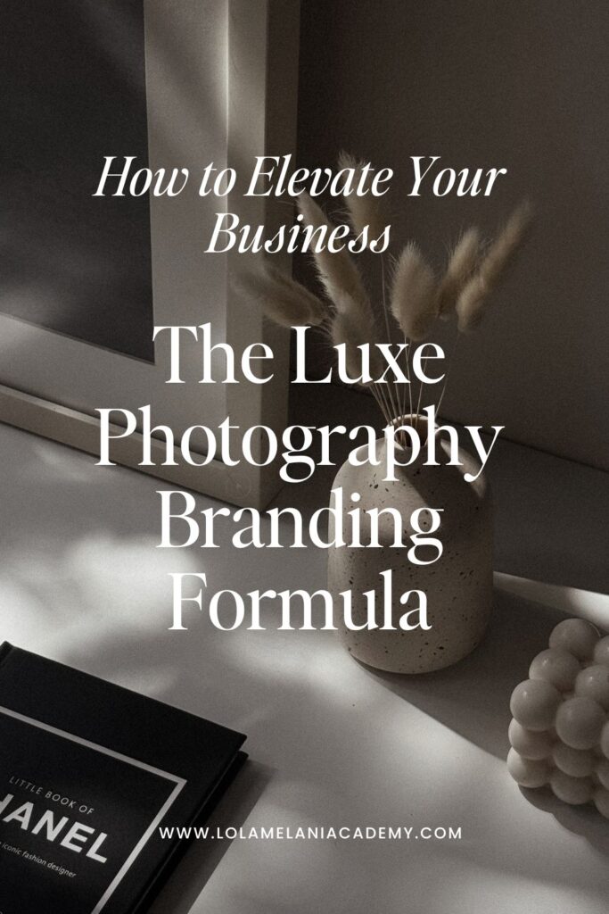 The Luxe Photography Branding Formula - Lola Melani Academy Blog